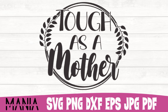 Empowering Modern Motherhood: The Strategic Value of the Tough As a Mother Cut File Design
