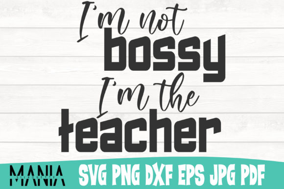 I'm Not Bossy I'm the Teacher SVG: Design Files