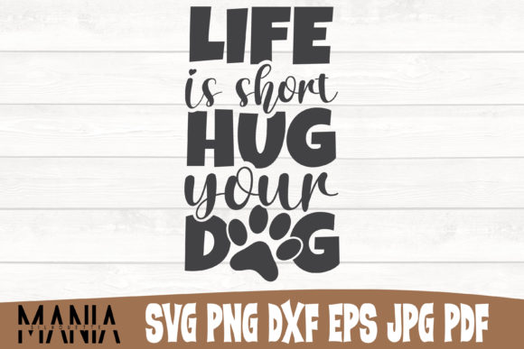 Life is Short Hug Your Dog Svg Cut File – A Creative Essential for Modern Designers
