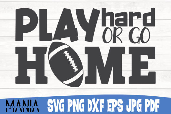 Play Hard or Go Home Football SVG: A Designer’s Ultimate Tool