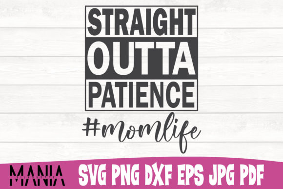Straight Outta Patience Mom Funny Quote: Technical Versatility for Modern Crafting
