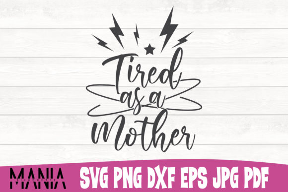 Tired As a Mother Funny Quote Cut File: Strategic Asset Management for Creative Businesses